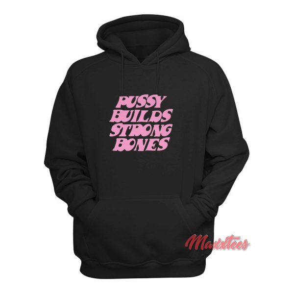 Pussy Builds Stong Bones Hoodie