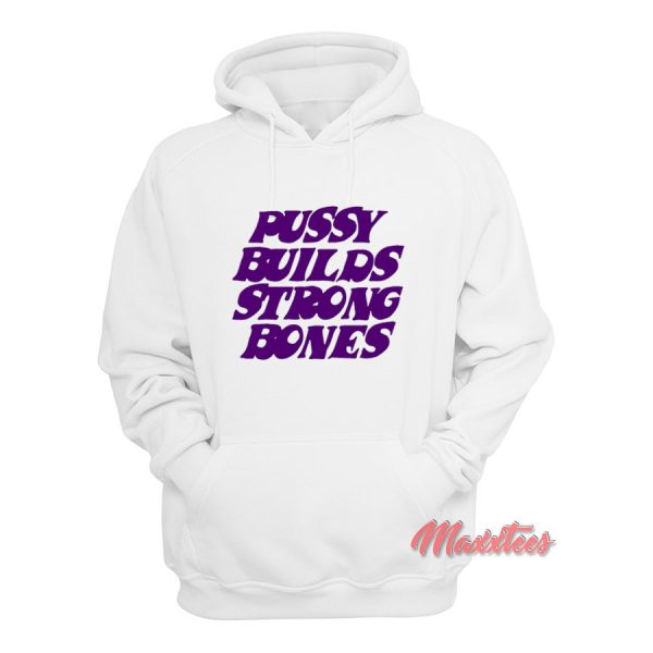 Pussy Builds Strong Bones Hoodie