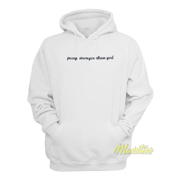 Pussy Stronger Than God Hoodie