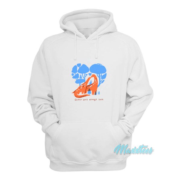 Queer Was Always Here Hoodie