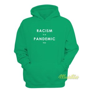 Racism Is A Pandemic Too Hoodie 1