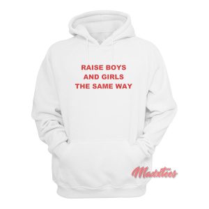 Raise Boy And Girl The Same Way Hoodie 1