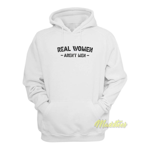 Real Women Aren’t Men Hoodie