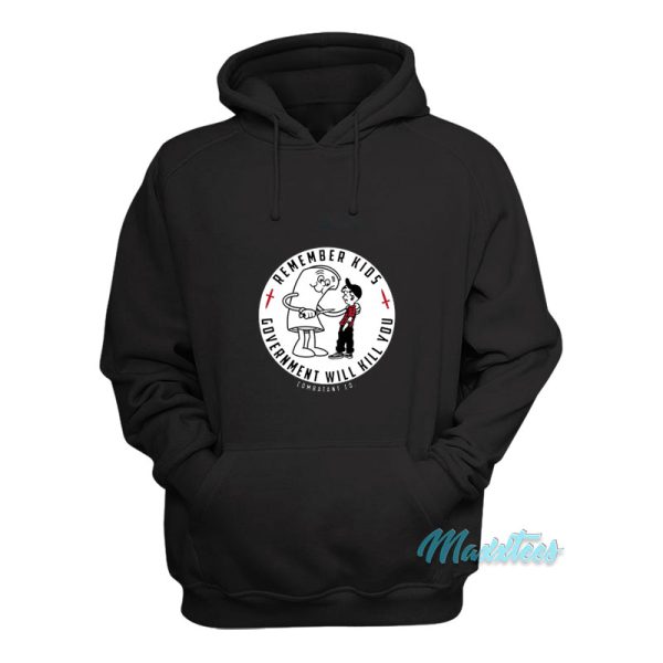 Remember Kids Government Will Kill You Hoodie