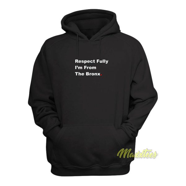 Respect Fully Im From The Bronx Hoodie