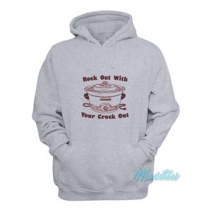 Rock Out With Your Crock Out Hoodie 1