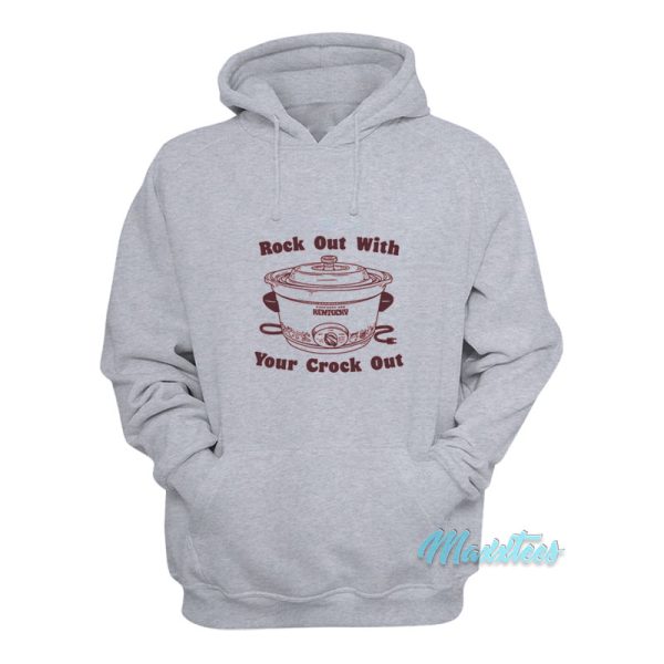 Rock Out With Your Crock Out Hoodie