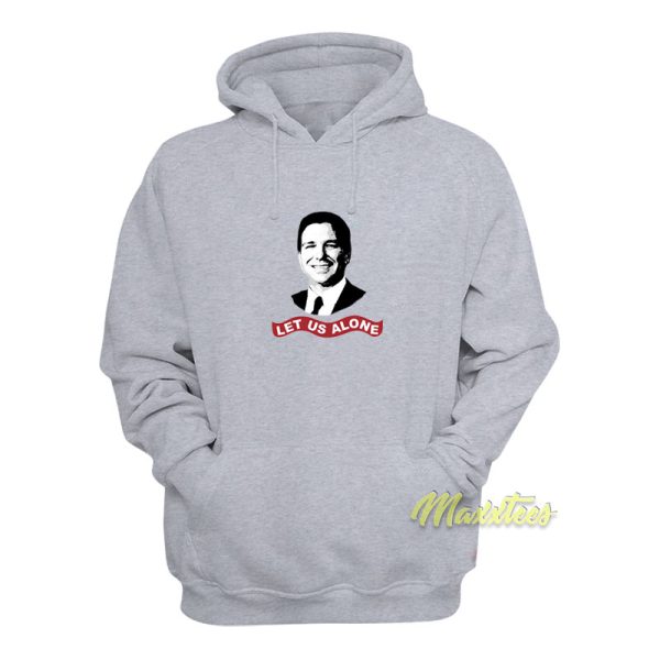 Ron Desantis Let Us Alone Hoodie