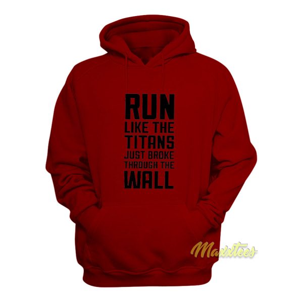 Run Like The Titans Just Broke Through The Wall Hoodie