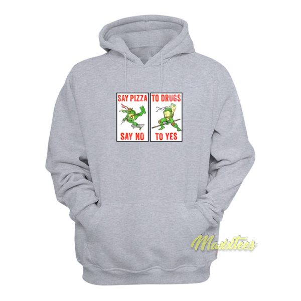 Say Pizza Say No To Drugs To Yes Hoodie