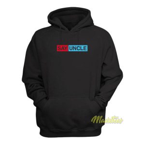 Say Uncle Hoodie 2