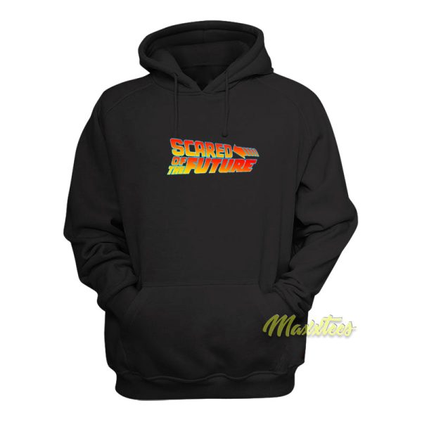 Scared of The Future Hoodie