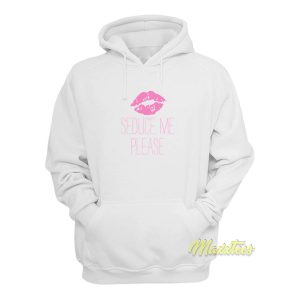 Seduce Me Please Hoodie Seduce Me Please Hoodie