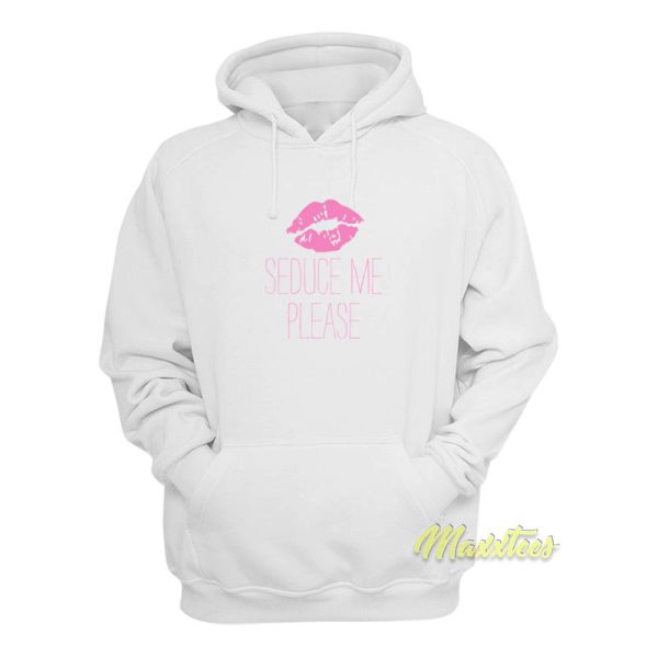 Seduce Me Please Hoodie