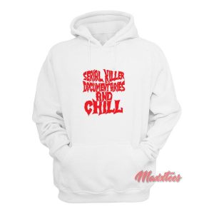 Serial Killer Documentaries and Chill Hoodie 3