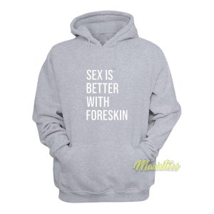 Sex Is Better With Foreskin Hoodie 1