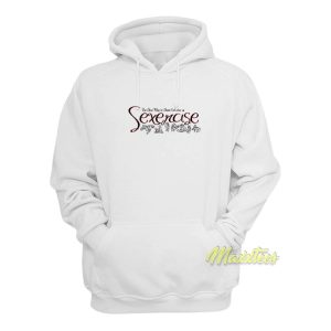 Sexercise Burn Calories Hoodie 1