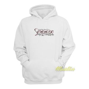 Sexercise Burn Calories Hoodie 2