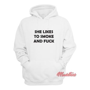 She Like To Smoke And Fuck Hoodie 2