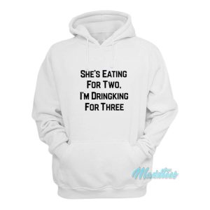 Shes Eating For Two Im Drinking For Three Hoodie 2