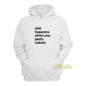 Shit Happens When You Party Naked Fun Hoodie 2