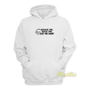 Shuck Me Suck Me Eat Me Raw Hoodie 1
