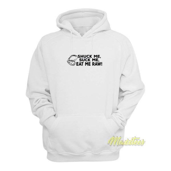 Shuck Me Suck Me Eat Me Raw Hoodie