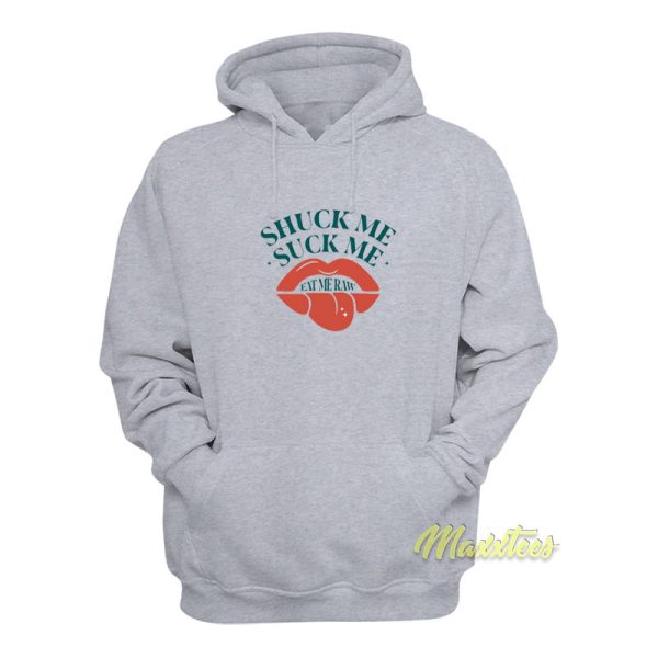 Shuck Me Suck Me Eat Me Raw Oysters Hoodie