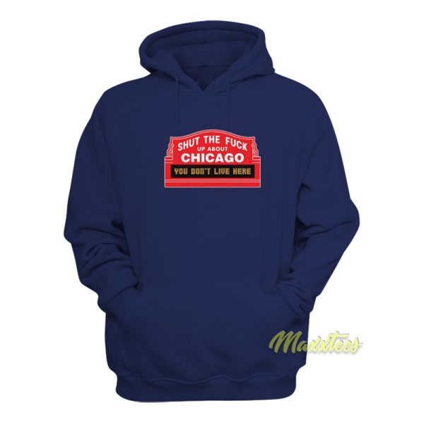 Shut The Fuck Up About Chicago Hoodie