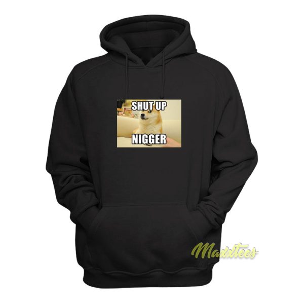 Shut Up Nigger Hoodie