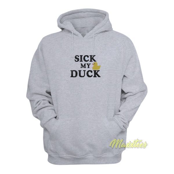 Sick My Duck Hoodie