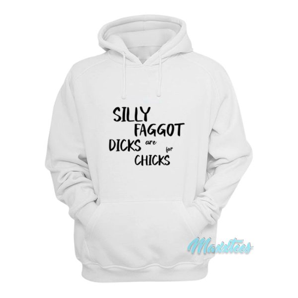 Silly Faggot Dicks Are For Chicks Hoodie