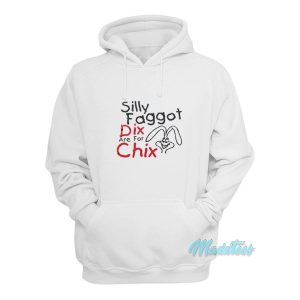 Silly Faggot Dix Are For Chix Hoodie 1