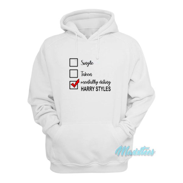 Single Taken Mentally Dating Harry Styles Hoodie