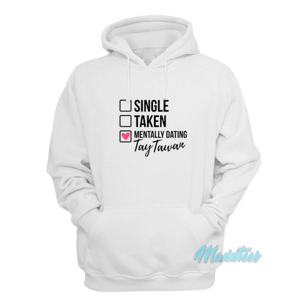 Single Taken Mentally Dating Tay Tawan Hoodie