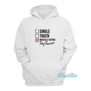 Single Taken Mentally Dating Tay Tawan Hoodie 2