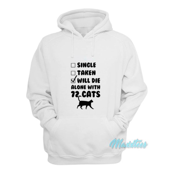 Single Taken Will Die Alone With 72 Cats Hoodie