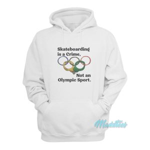 Skateboarding Is A Crime Not An Olympic Sport Hoodie 1