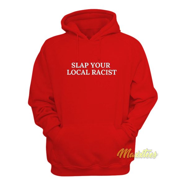 Slap Your Local Racist Hoodie