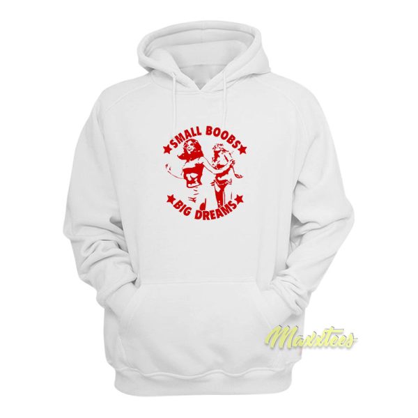 Small Boobs Big Dreams Hoodie