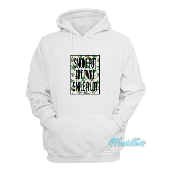 Smoke Pot Eat Twat Smile A Lot Hoodie