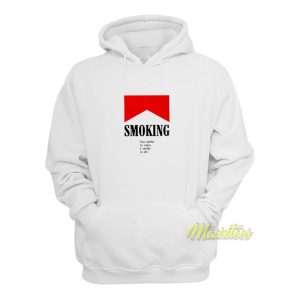Smoking You Smoke To Enjoy I Smoke To Die Hoodie 1