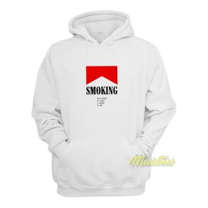Smoking You Smoke To Enjoy I Smoke To Die Hoodie 2
