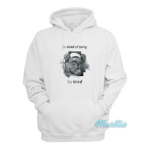 So Tired Of Being So Tired Mac Miller Hoodie