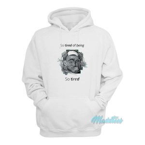 So Tired Of Being So Tired Mac Miller Hoodie
