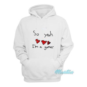 So Yeah Im A Gamer Hoodie 2