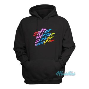 Softer Worser Slower Weaker Hoodie 1
