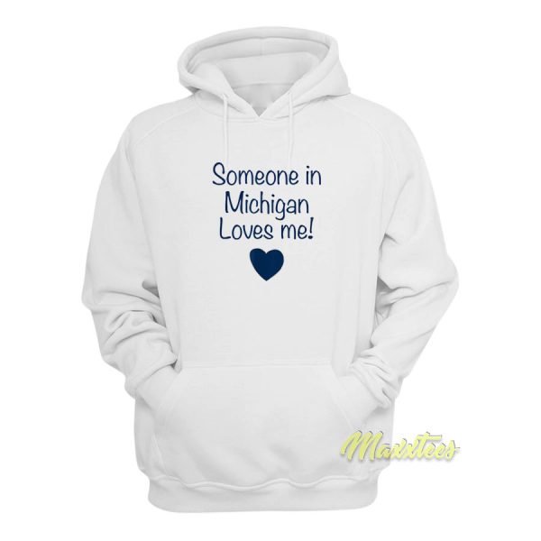 Someone In Michigan Loves Me Hoodie