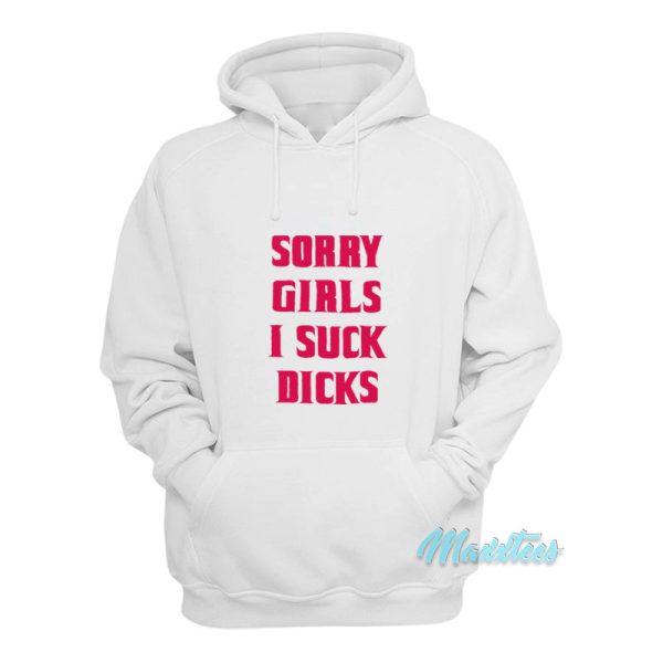 Sorry Girls I Suck Dicks Gay Hoodie