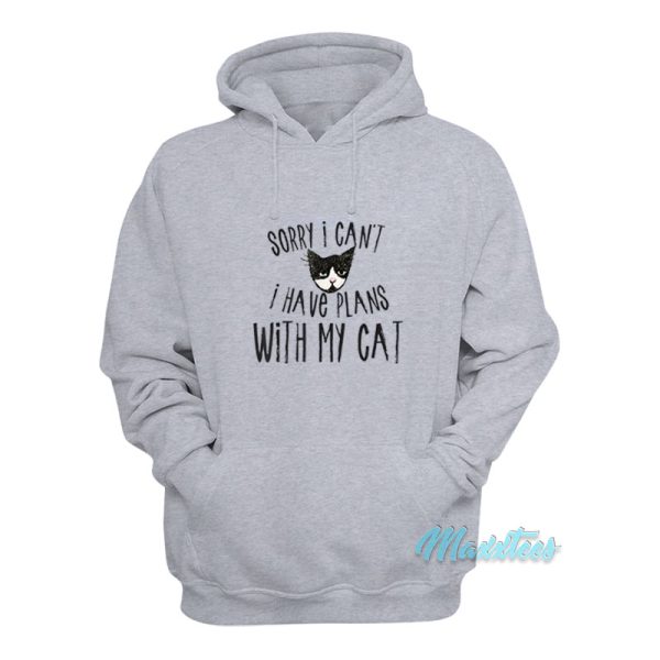 Sorry I Can’t I Have Plans With My Cat Hoodie